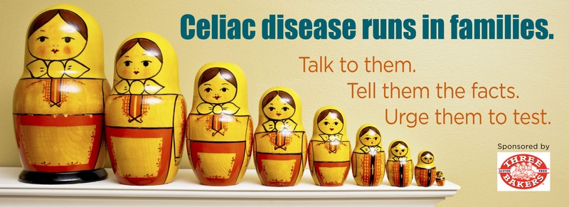 Celiac disease runs in families. Talk to them. Tell them the facts. Urge them to test.