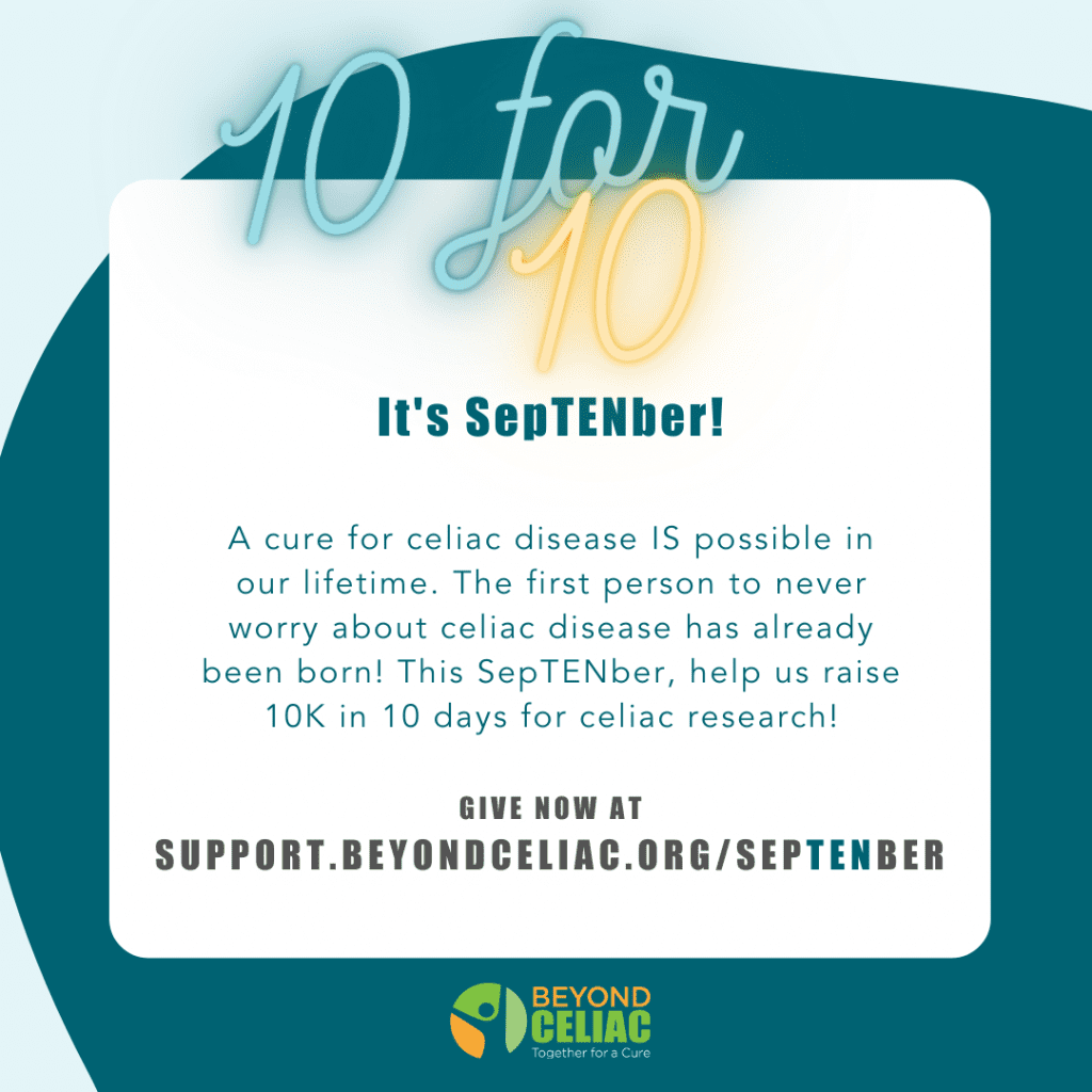 Graphic promoting a fundraising campaign for celiac disease research. It highlights 10 for 10 and Its SepTENber!, encouraging donations to raise 10K in 10 days. Includes a website link and the Beyond Celiac logo.