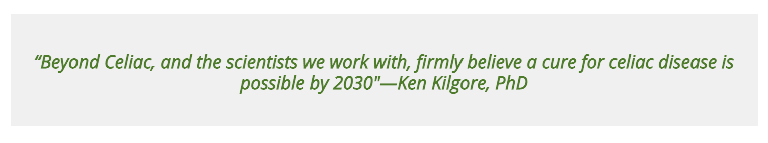 A quote in green italic text reads: Beyond Celiac, and the scientists we work with, firmly believe a cure for celiac disease is possible by 2030—Ken Kilgore, PhD.