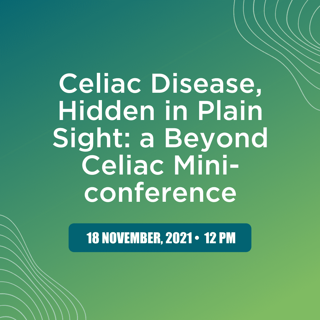 Celiac Disease, Hidden in Plain Sight a Beyond Celiac MiniConference