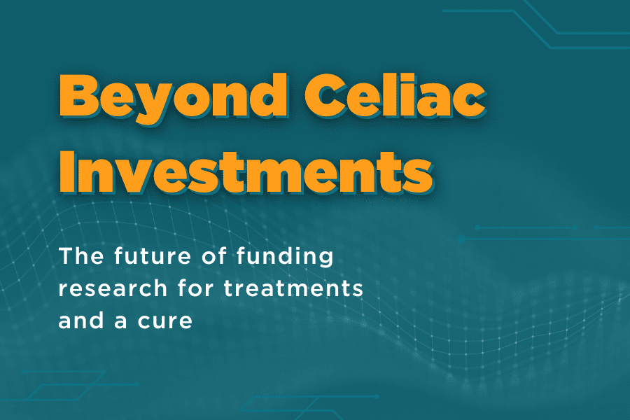 Reads, "Beyond Celiac Investments, The future of funding research for treatments and a cure"