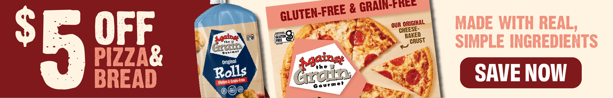 An add for Against the Grain gluten-free pizza. Reads, "$5 off pizza and bread. Made with real, simple ingredients. Save now."