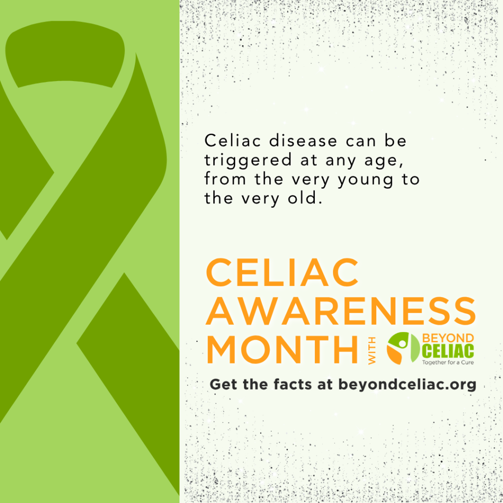 A green awareness ribbon on the left. On the right, text reads: Celiac disease can be triggered at any age, from the very young to the very old. CELIAC AWARENESS MONTH with Beyond Celiac. Get the facts at beyondceliac.org.